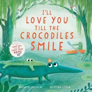 HarperCollins I’Ll Love You Till the Crocodiles Smile : Kathryn Cristaldi - Flying Ryno